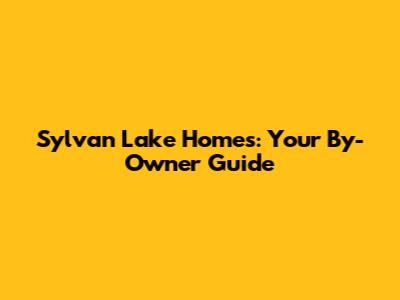 Sylvan Lake Homes: Your By-Owner Guide