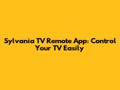Sylvania TV Remote App: Control Your TV Easily