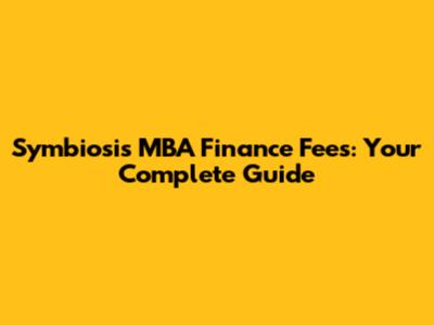 Symbiosis MBA Finance Fees: Your Complete Guide