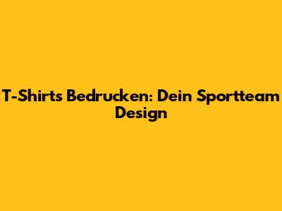 T-Shirts Bedrucken: Dein Sportteam Design