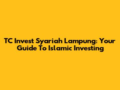 TC Invest Syariah Lampung: Your Guide To Islamic Investing