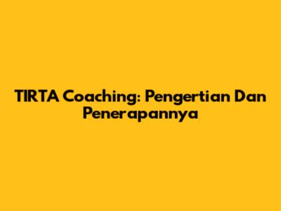 TIRTA Coaching: Pengertian Dan Penerapannya