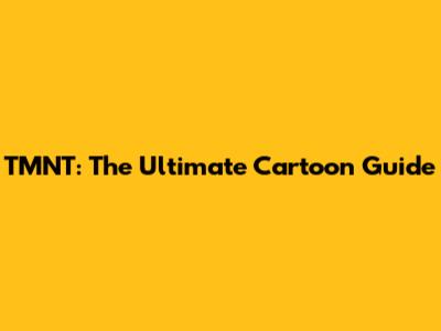 TMNT: The Ultimate Cartoon Guide