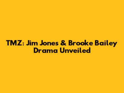 TMZ: Jim Jones & Brooke Bailey Drama Unveiled