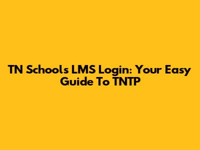TN Schools LMS Login: Your Easy Guide To TNTP