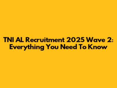 TNI AL Recruitment 2025 Wave 2: Everything You Need To Know