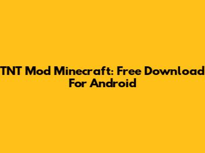 TNT Mod Minecraft: Free Download For Android