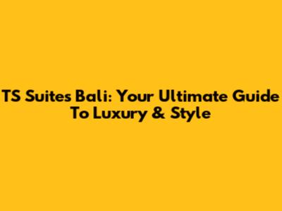 TS Suites Bali: Your Ultimate Guide To Luxury & Style