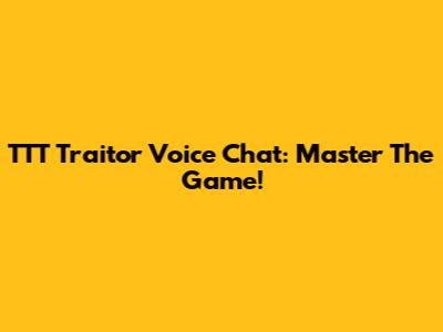 TTT Traitor Voice Chat: Master The Game!