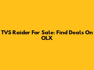 TVS Raider For Sale: Find Deals On OLX