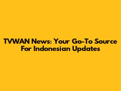 TVWAN News: Your Go-To Source For Indonesian Updates