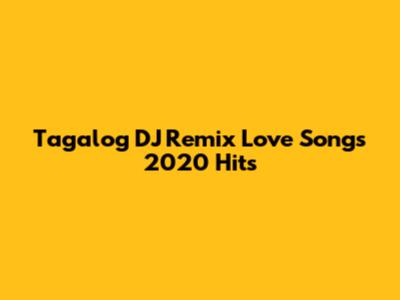 Tagalog DJ Remix Love Songs 2020 Hits