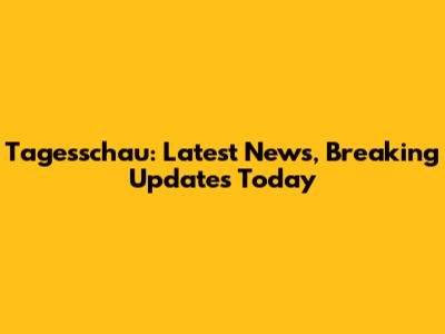 Tagesschau: Latest News, Breaking Updates Today