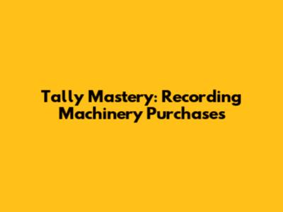 Tally Mastery: Recording Machinery Purchases