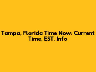 Tampa, Florida Time Now: Current Time, EST, Info