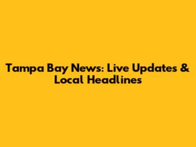 Tampa Bay News: Live Updates & Local Headlines