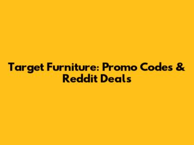 Target Furniture: Promo Codes & Reddit Deals
