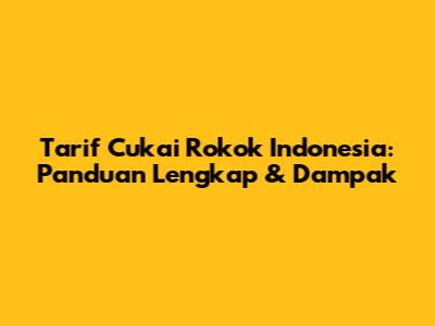 Tarif Cukai Rokok Indonesia: Panduan Lengkap & Dampak