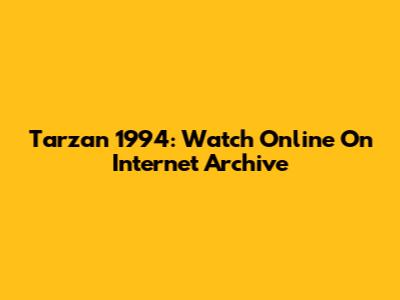 Tarzan 1994: Watch Online On Internet Archive