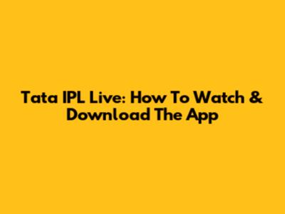 Tata IPL Live: How To Watch & Download The App