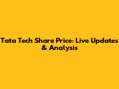 Tata Tech Share Price: Live Updates & Analysis