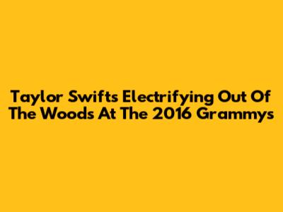 Taylor Swift's Electrifying 'Out Of The Woods' At The 2016 Grammys