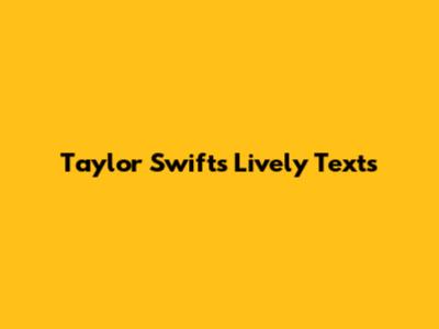 Taylor Swift's Lively Texts