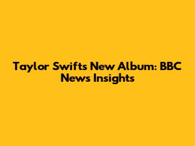 Taylor Swift's New Album: BBC News Insights