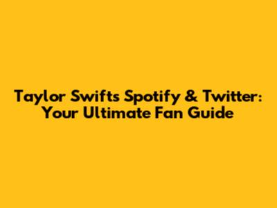 Taylor Swift's Spotify & Twitter: Your Ultimate Fan Guide