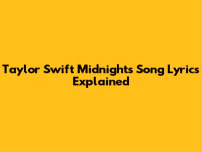 Taylor Swift Midnights Song Lyrics Explained