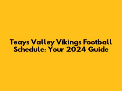 Teays Valley Vikings Football Schedule: Your 2024 Guide