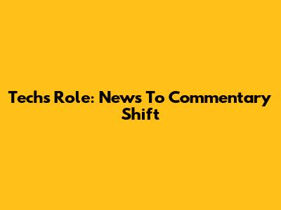 Tech's Role: News To Commentary Shift
