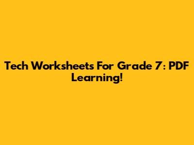 Tech Worksheets For Grade 7: PDF Learning!