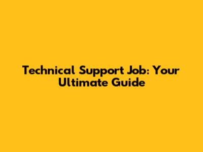 Technical Support Job: Your Ultimate Guide