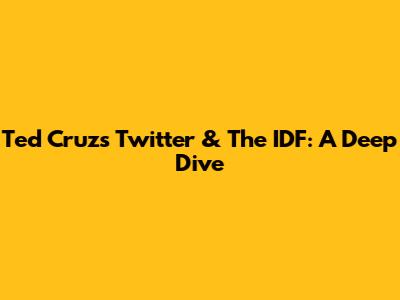 Ted Cruz's Twitter & The IDF: A Deep Dive
