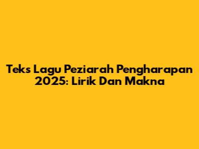 Teks Lagu Peziarah Pengharapan 2025: Lirik Dan Makna
