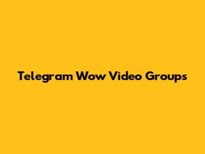 Telegram Wow Video Groups