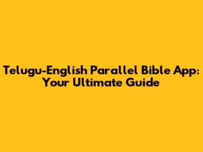 Telugu-English Parallel Bible App: Your Ultimate Guide