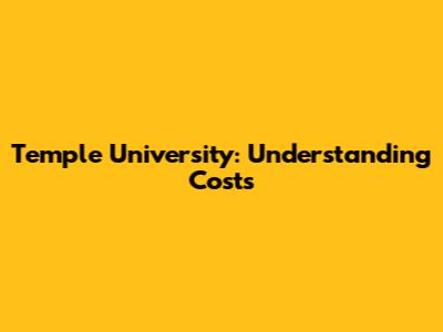 Temple University: Understanding Costs