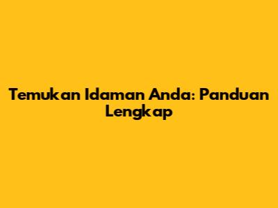 Temukan Idaman Anda: Panduan Lengkap