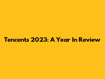 Tencent's 2023: A Year In Review