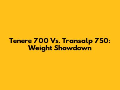 Tenere 700 Vs. Transalp 750: Weight Showdown