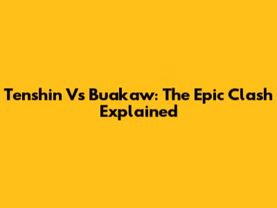 Tenshin Vs Buakaw: The Epic Clash Explained