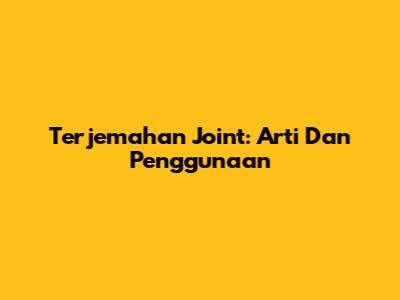 Terjemahan 'Joint': Arti Dan Penggunaan