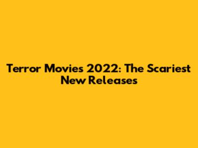 Terror Movies 2022: The Scariest New Releases