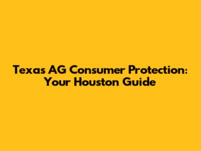 Texas AG Consumer Protection: Your Houston Guide