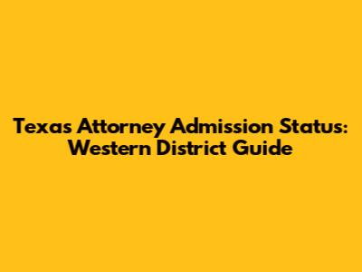 Texas Attorney Admission Status: Western District Guide