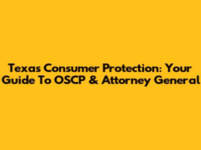 Texas Consumer Protection: Your Guide To OSCP & Attorney General