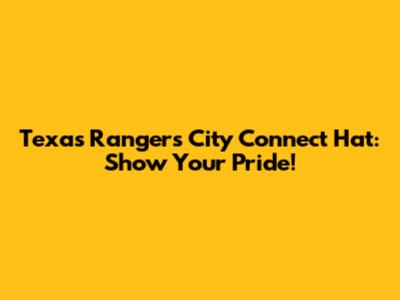 Texas Rangers City Connect Hat: Show Your Pride!