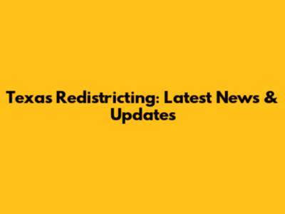 Texas Redistricting: Latest News & Updates